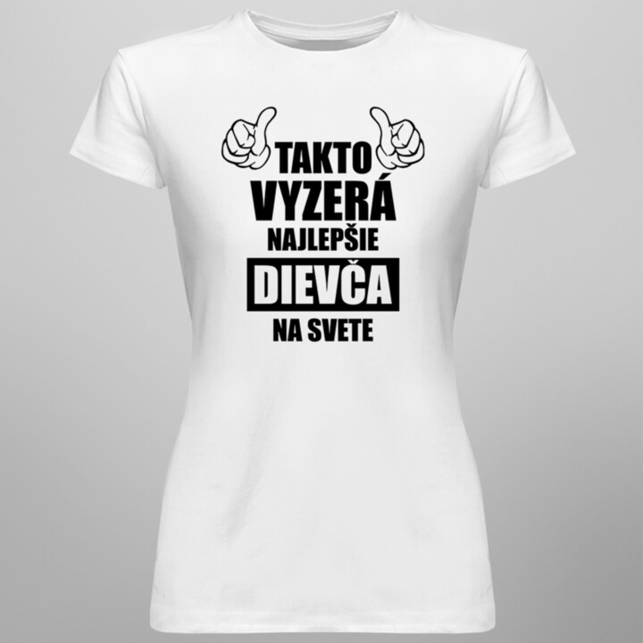 Takto vyzerá najlepšie dievča na svete - dámske tričko s potlačou
