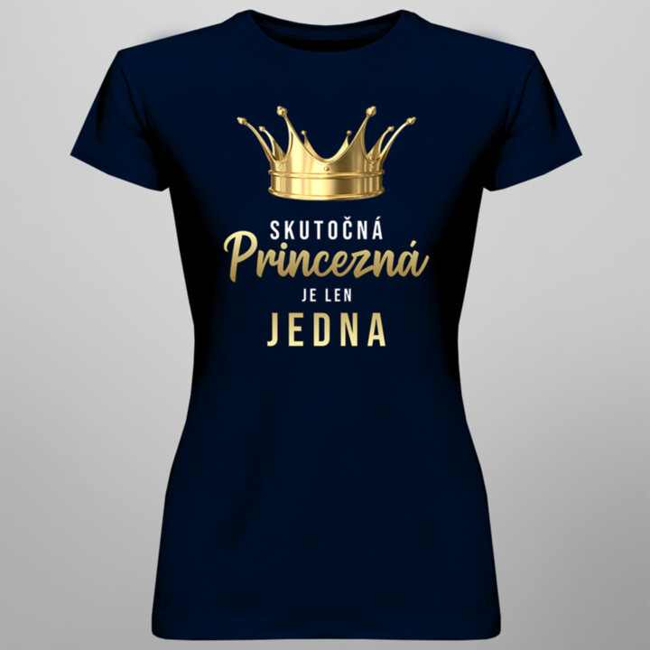 Skutočná princezná je len jedna - dámske tričko s potlačou