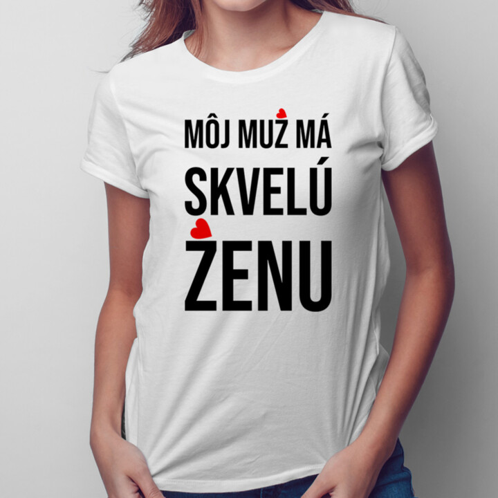 Môj muž má skvelú ženu - dámske tričko s potlačou