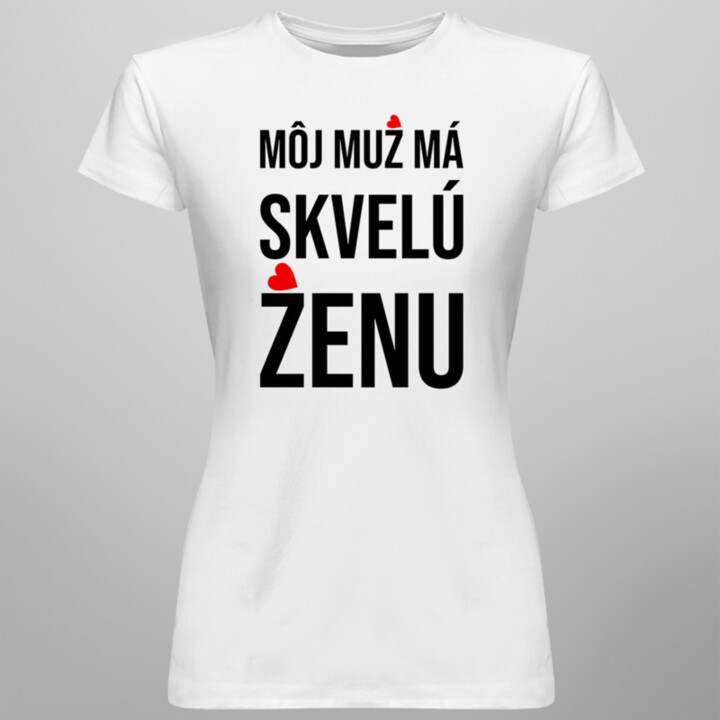 Môj muž má skvelú ženu - dámske tričko s potlačou