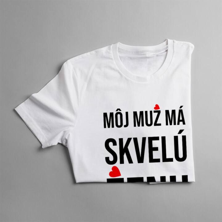 Môj muž má skvelú ženu - dámske tričko s potlačou