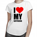 I love my boyfriend - dámske tričko s potlačou
