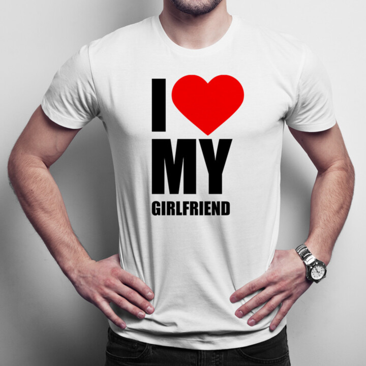 I love my girlfriend - pánske tričko s potlačou