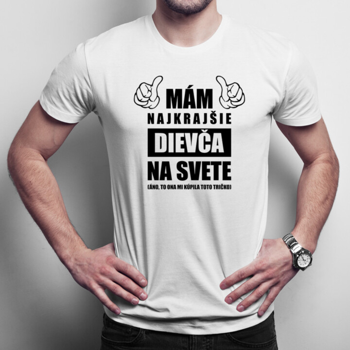 Mám najkrajšie dievča na svete - pánske tričko s potlačou
