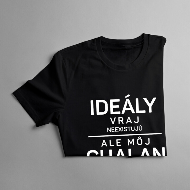 Ideály vraj neexistujú - chalan - dámske tričko s potlačou