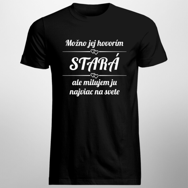 Možno jej hovorím stará - pánske tričko s potlačou