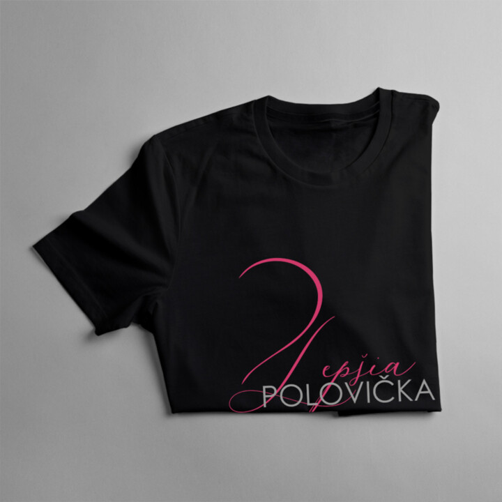 Lepšia polovička - dámske tričko s potlačou