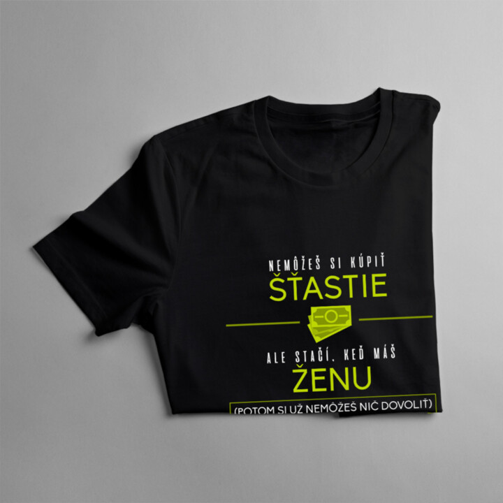 Nemôžeš si kúpiť šťastie, ale stačí, keď máš ženu - pánske tričko s potlačou