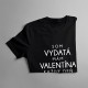 Som vydatá - mám Valentína každý deň - dámske tričko s potlačou
