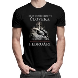Nikdy nepodceňujte človeka narodeného vo februári - pánske tričko s potlačou