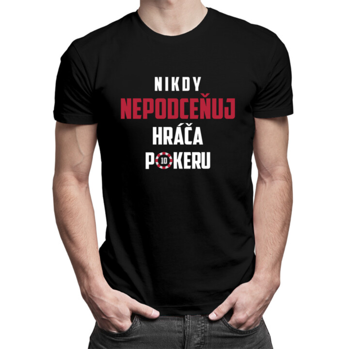 Nikdy nepodceňuj hráča pokeru  - pánske tričko s potlačou