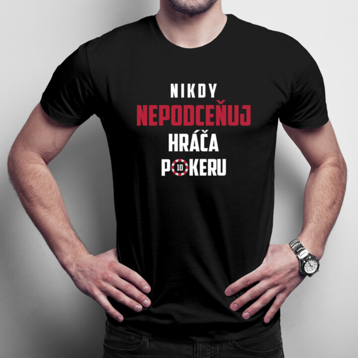 Nikdy nepodceňuj hráča pokeru  - pánske tričko s potlačou
