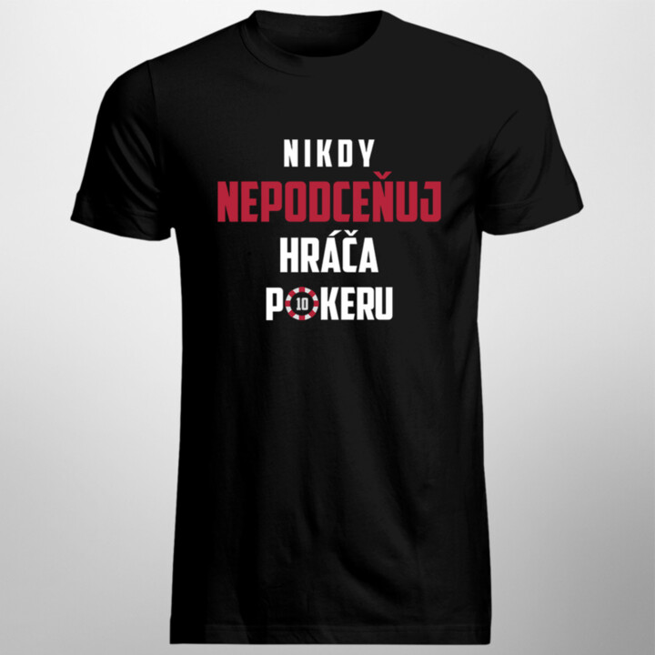 Nikdy nepodceňuj hráča pokeru  - pánske tričko s potlačou