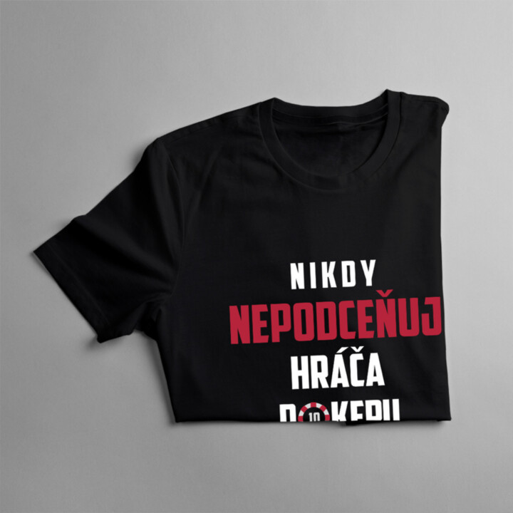 Nikdy nepodceňuj hráča pokeru  - pánske tričko s potlačou