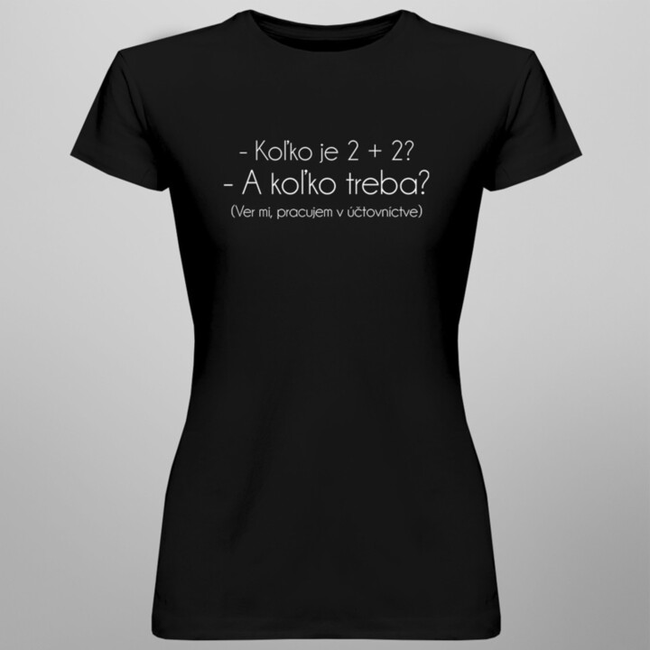 Koľko je 2 + 2? - Pracujem v účtovníctve  - Dámske tričko s potlačou