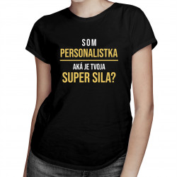 Som personalistka, aká je Tvoja super sila? - dámske tričko s potlačou
