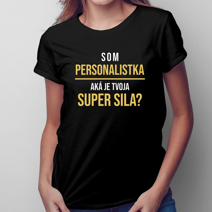 Som personalistka, aká je Tvoja super sila? - dámske tričko s potlačou
