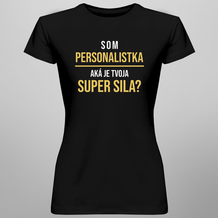 Som personalistka, aká je Tvoja super sila? - dámske tričko s potlačou