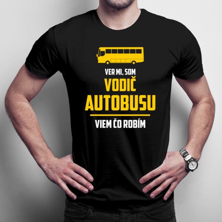 Ver mi, som vodič autobusu - pánske tričko s potlačou
