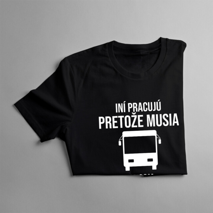 Ja som vodič autobusu, pretože to milujem - pánske tričko s potlačou