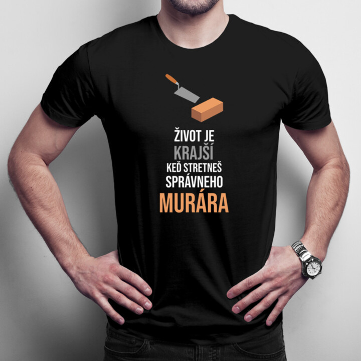 Život je krajší, keď stretneš správneho murára - pánske tričko s potlačou