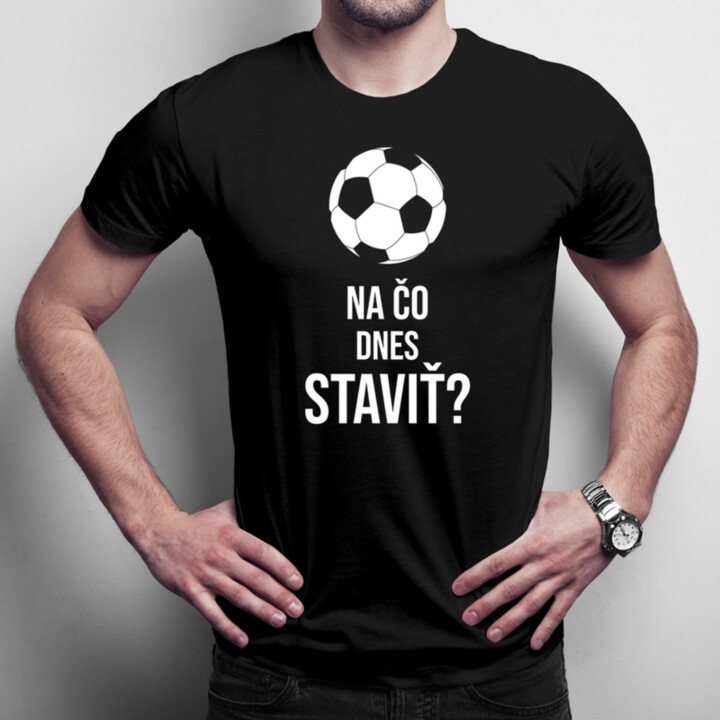 Na čo dnes staviť? - pánske tričko s potlačou