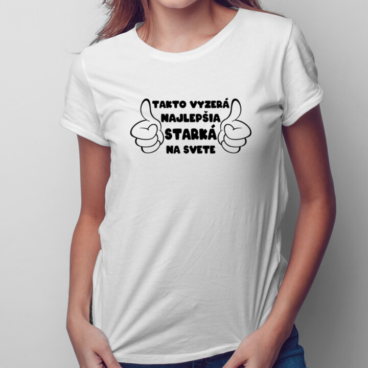 Takto vyzerá najlepšia starká na svete - dámske alebo unisex tričko s potlačou