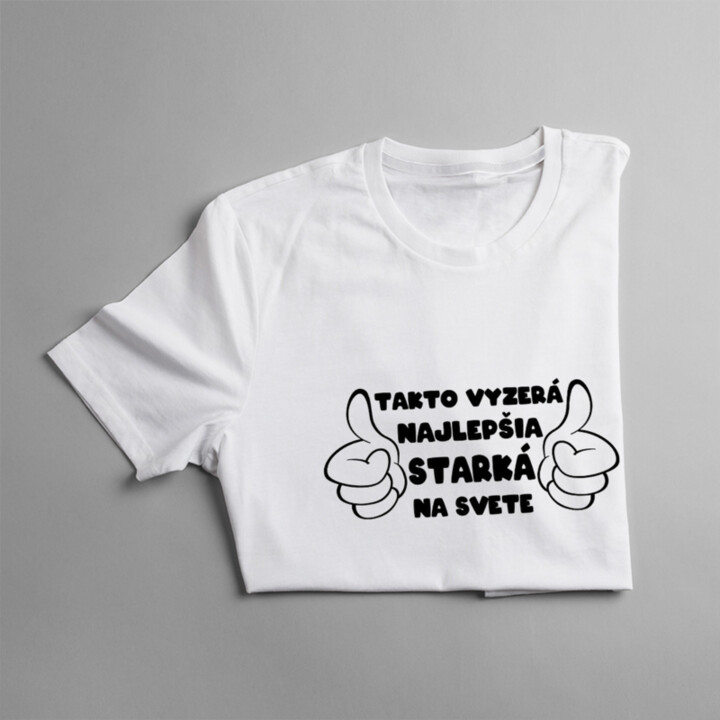 Takto vyzerá najlepšia starká na svete - dámske alebo unisex tričko s potlačou