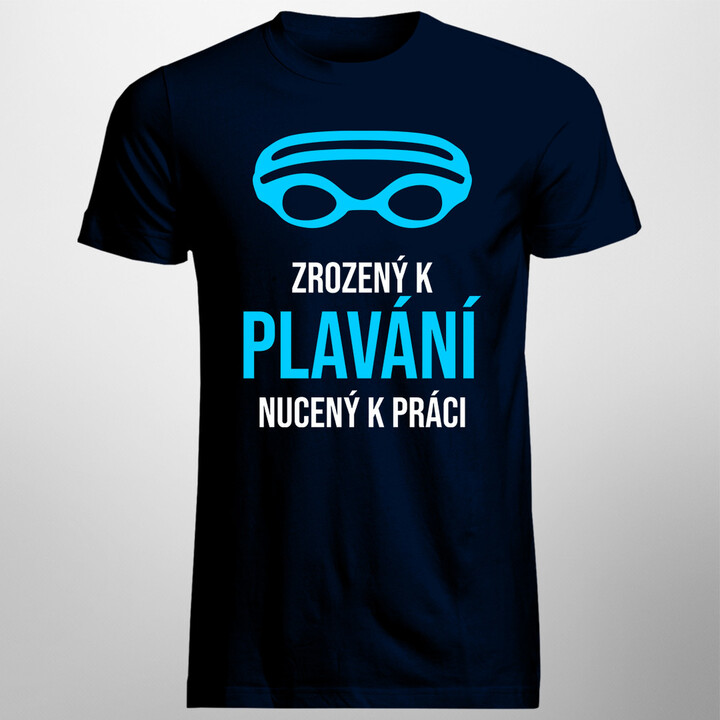 Narodený do plávania, nútený pracovať - pánske tričko s potlačou