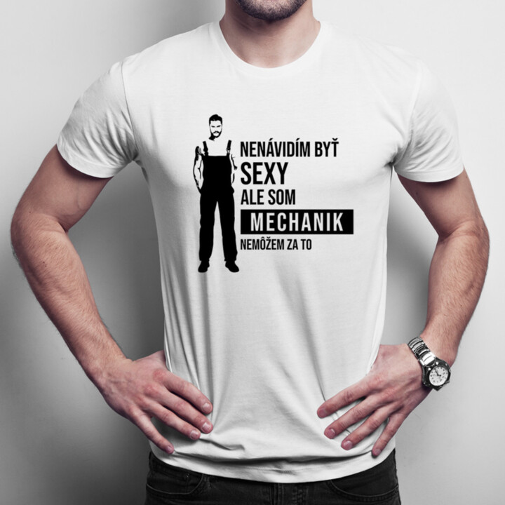 Nenávidím byť sexy, ale som mechanik - pánske tričko s potlačou