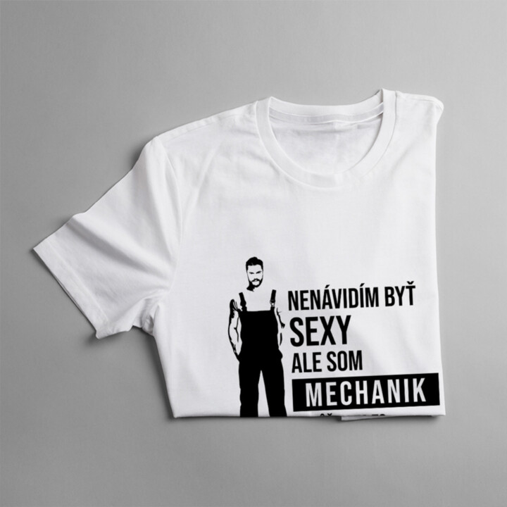 Nenávidím byť sexy, ale som mechanik - pánske tričko s potlačou