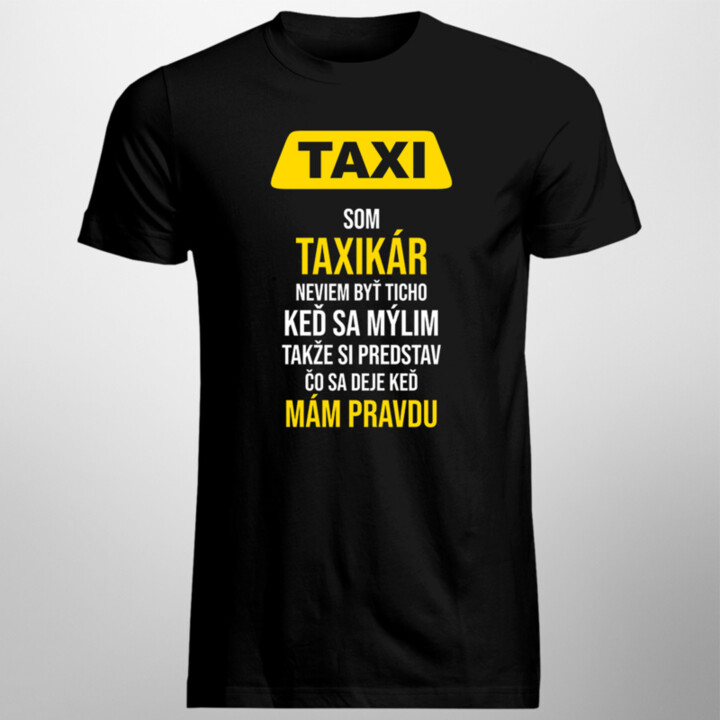 Som taxikár, neviem byť ticho - pánske tričko s potlačou