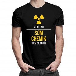 Ver mi, som chemik, viem, čo robím - pánske tričko s potlačou
