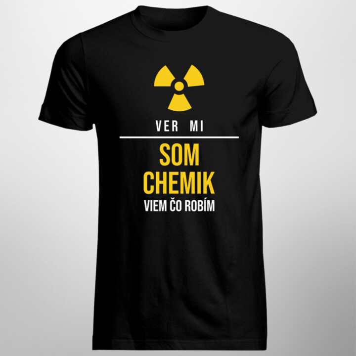 Ver mi, som chemik, viem, čo robím - pánske tričko s potlačou