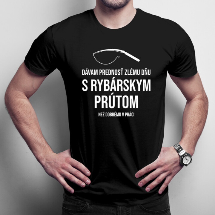Dávam prednosť zlému dňu s rybárskym prútom - pánske tričko s potlačou