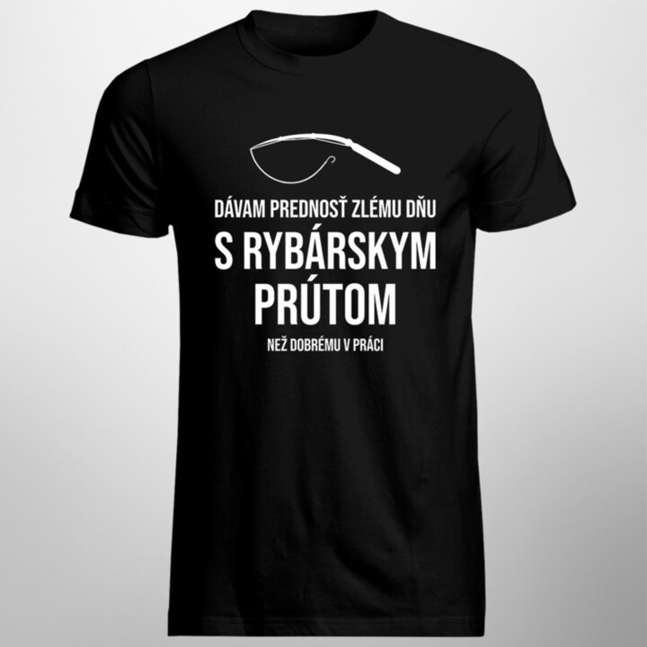 Dávam prednosť zlému dňu s rybárskym prútom - pánske tričko s potlačou