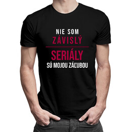 Nie som závislý, seriály sú mojou záľubou - Pánske tričko s potlačou