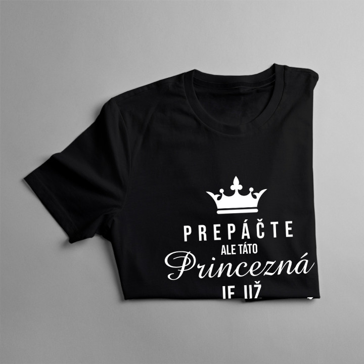 Prepáčte, ale táto princezná je už obsadená - dámske tričko s potlačou