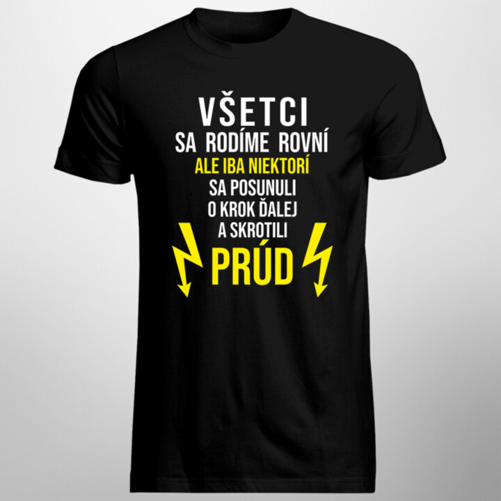 Iba niektorí sa posunuli o krok ďalej a skrotili prúd - pánske tričko s potlačou