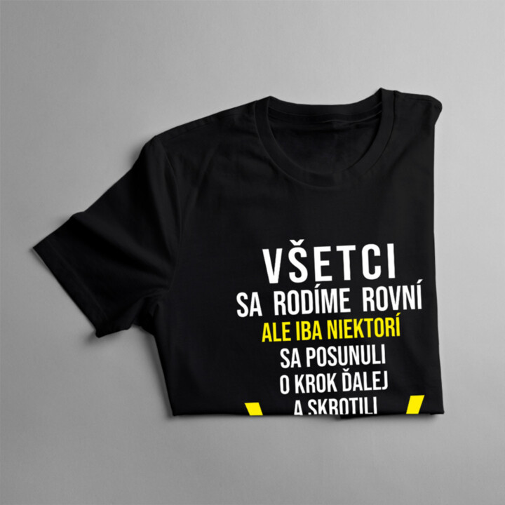 Iba niektorí sa posunuli o krok ďalej a skrotili prúd - pánske tričko s potlačou