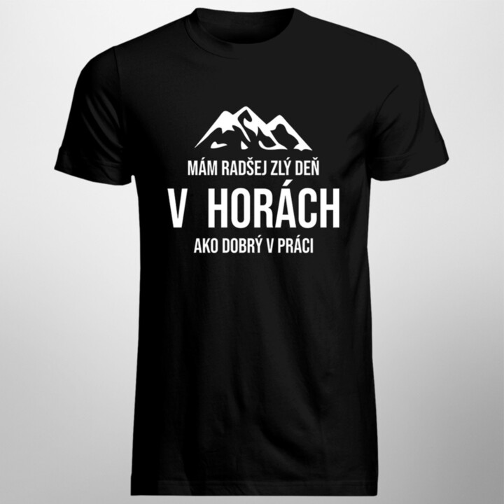 Mám radšej zlý deň v horách ako dobrý v práci - pánske tričko s potlačou