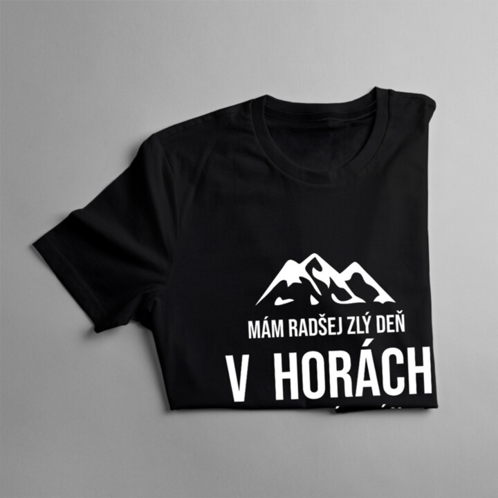 Mám radšej zlý deň v horách ako dobrý v práci - pánske tričko s potlačou