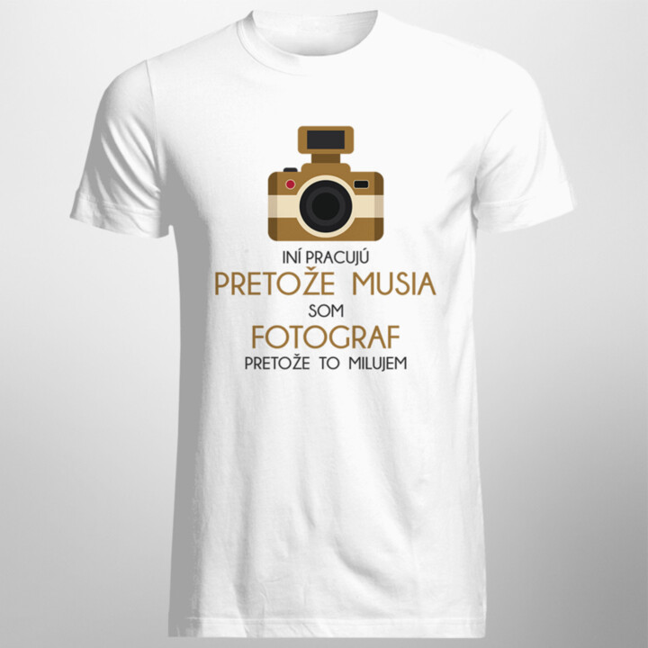 Som fotograf, pretože to milujem - pánske tričko s potlačou