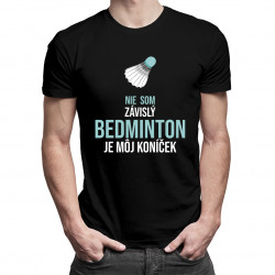 Nie som závislý, bedminton je môj koníček - pánske tričko s potlačou