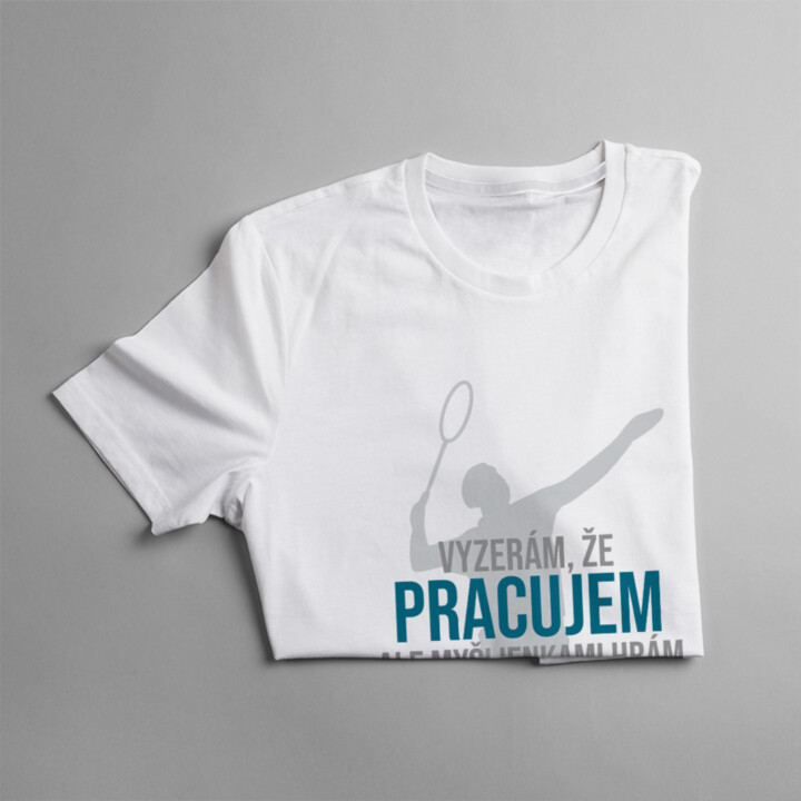 Myšlienkami hrám bedminton - pánske tričko s potlačou