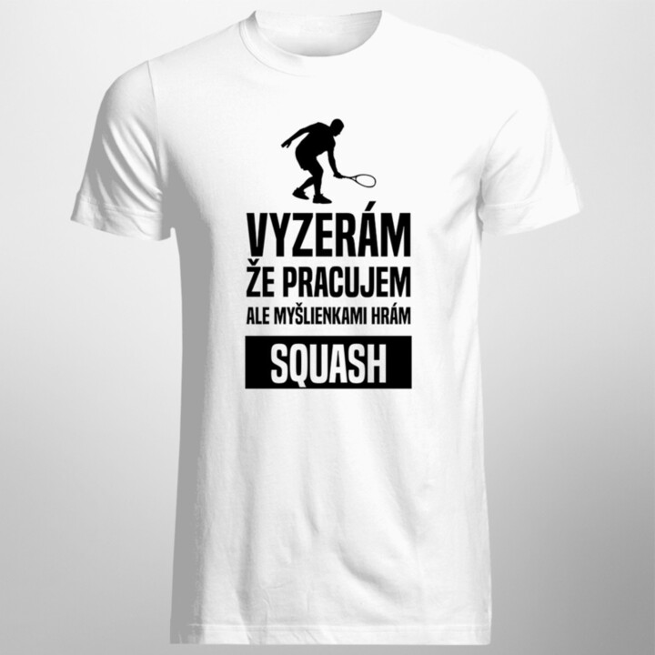 Myšlienkami hrám squash - pánske tričko s potlačou