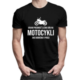 Dávam prednosť zlému dňu na motocykli ako dobrému v práci - pánske tričko s potlačou