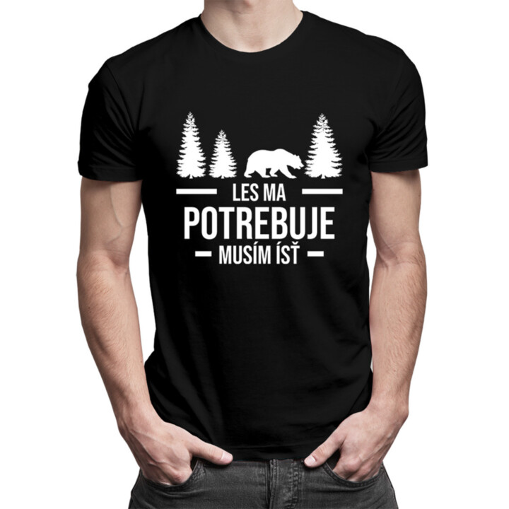 Les ma potrebuje. Musím ísť - pánske tričko s potlačou
