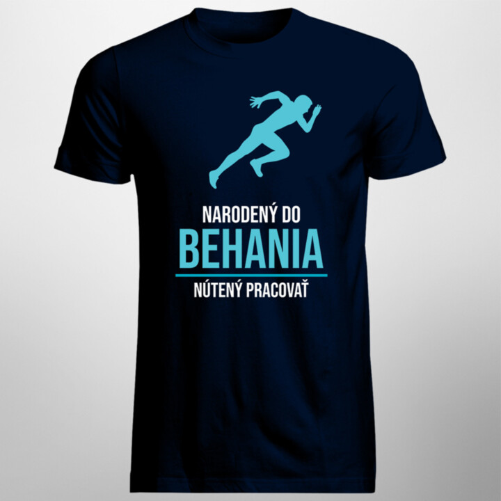 Narodený do behania, nútený pracovať - pánske tričko s potlačou