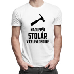 Najlepší stolár v celej dedine - pánske tričko s potlačou